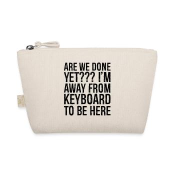 are we done yet I'm away from keyboard to be here - Organic Pouch - nature - Front