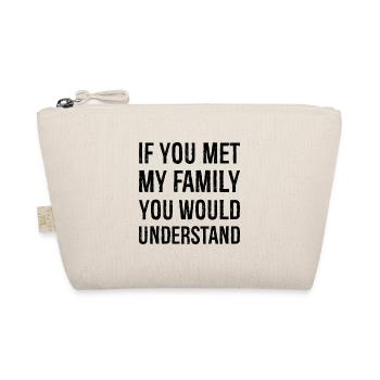If you met my family you would understand - Organic Pouch - nature - Front