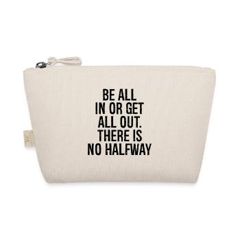 be all in or get all out there is no halfway - Organic Pouch - nature - Front