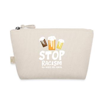 Stop Racism All Beers are Equal - funny saying - Organic Pouch - nature - Front