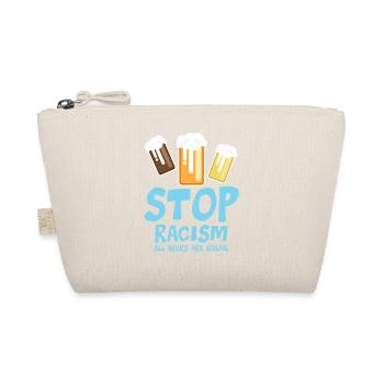 Stop Racism All Beers are Equal - funny saying - Organic Pouch - nature - Front