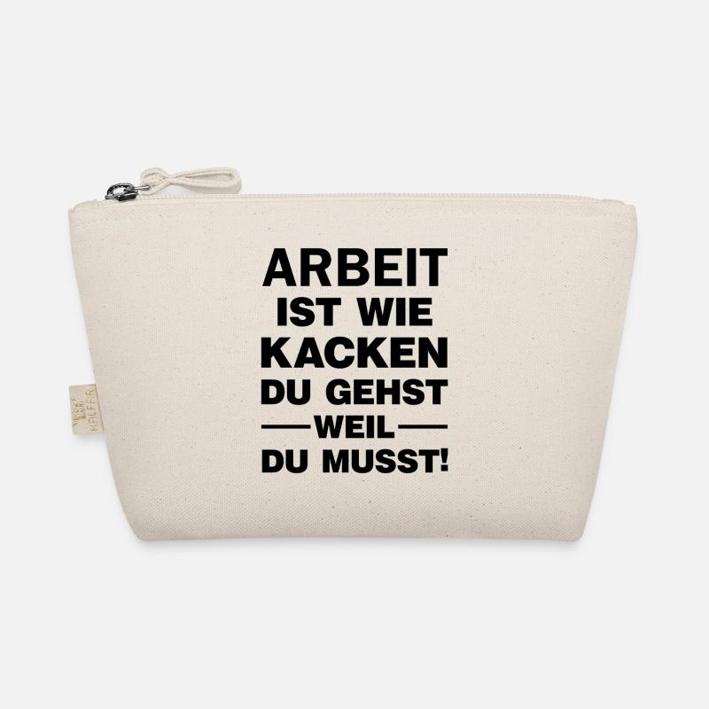 Arbeit ist wie Kacken Du gehst weil du muss Spruch - Bio-Täschchen - Natur