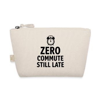 Zero Commute Still Late Home Office Saying - Organic Pouch - nature - Front