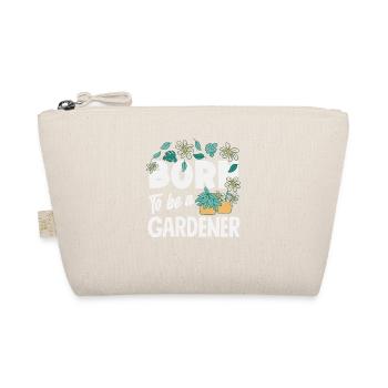 Born To Be A Gardener Plant Lover Home - Organic Pouch - nature - Front