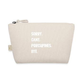 Sorry. Cant. Porcupines. Bye. - Organic Pouch - nature - Front