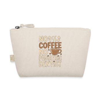 Pediatric Dentist No Coffee Hygienist Coffee Lover - Organic Pouch - nature - Front