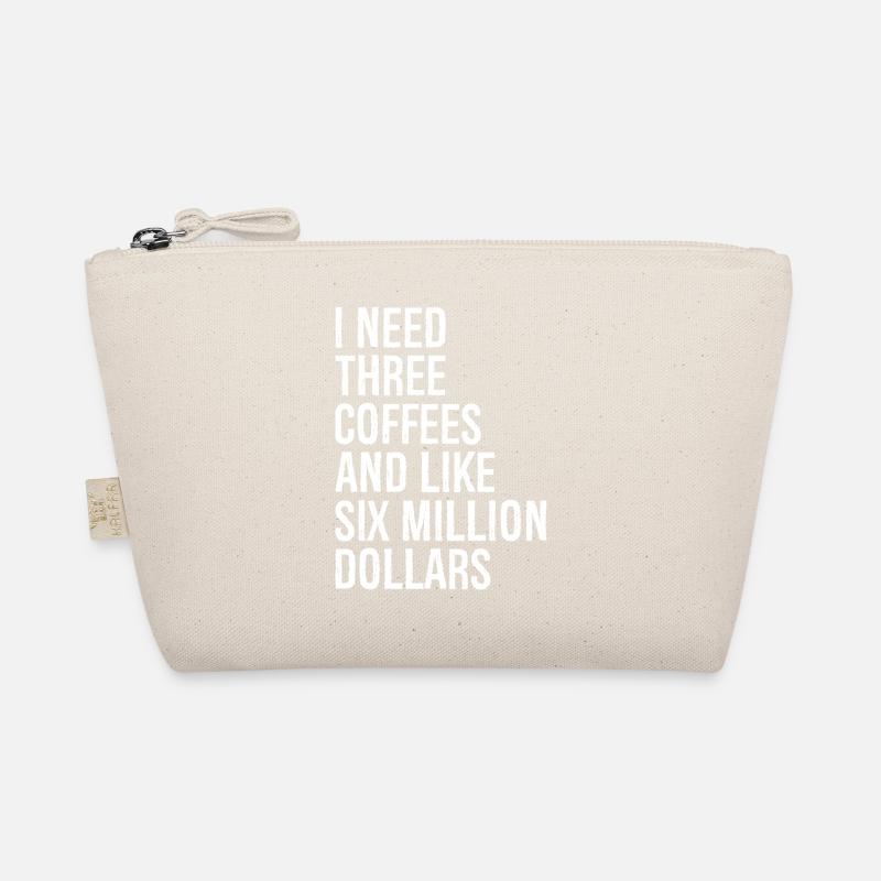 I need three coffees and like six million dollars Organic Pouch