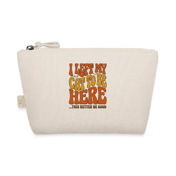 J’ai laissé mes chats pour être ici, ça a intérêt à être bon - Trousse biologique - nature - Devant