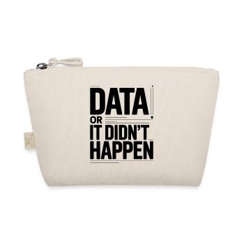 Data Or It Didnt Happen Data Nerd Spruch - Bio-Täschchen - Natur - Vorne