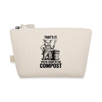 Gardener, Garden, You're Going in The Compost - Organic Pouch - nature - Front