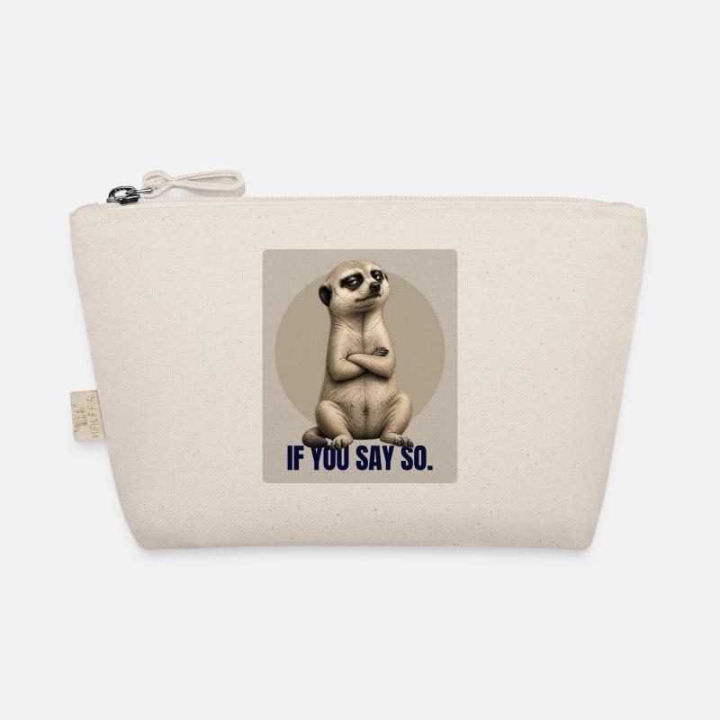 If You Say So. – Sarcastic Meerkat Design Organic Pouch