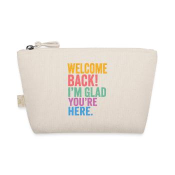 Welcome Back! I'm Glad You're Here - Organic Pouch - nature - Front