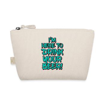 I'm Here To Drink Your Beer Funny Quote - Organic Pouch - nature - Front