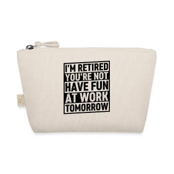 I'm Retired You're Not Have Fun At Work Tomorrow - Bio-Täschchen - Natur - Vorne