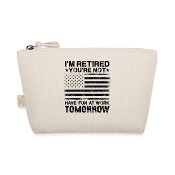 I'm Retired You're Not Have Fun At Work Tomorrow - Bio-Täschchen - Natur - Vorne