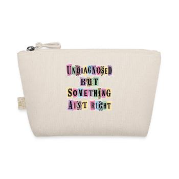 Undiagnosed But Something Ain't Right - Organic Pouch - nature - Front