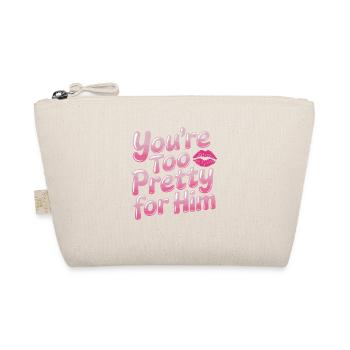 Too Pretty For Him Best Friend BFF Ex Breakup - Organic Pouch - nature - Front