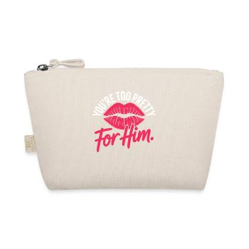 Too Pretty For Him Best Friend BFF Ex Breakup - Organic Pouch - nature - Front
