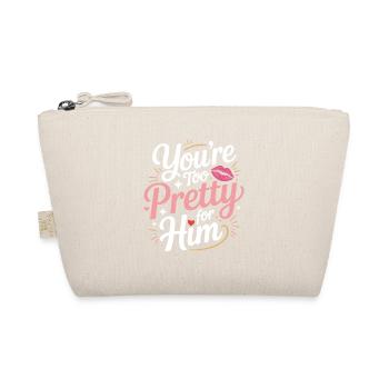 Too Pretty For Him Best Friend BFF Ex Breakup - Organic Pouch - nature - Front