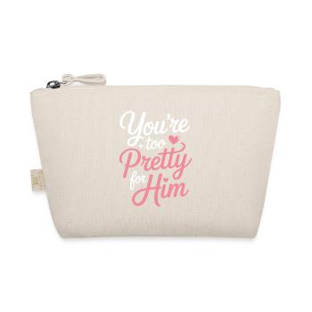 Too Pretty For Him Best Friend BFF Ex Breakup - Organic Pouch - nature - Front