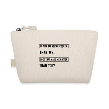 If you say you're cooler than me does that make me - Bio-Täschchen - Natur - Vorne