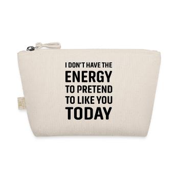 I don't have the energy to pretend to like you - Organic Pouch - nature - Front