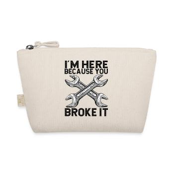 I'm here because you broke it Handwerker - Organic Pouch - nature - Front