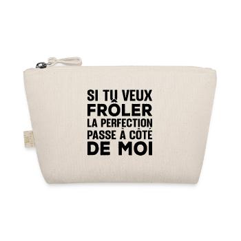 Tu veux frôler la perfection passe à côté de moi - Trousse biologique - nature - Devant