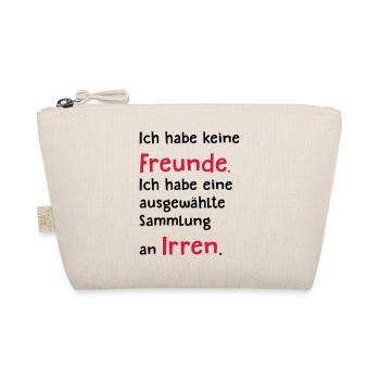 Ich habe keine Freunde (Spruch) - Bio-Täschchen - Natur - Vorne