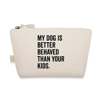 Mon chien se comporte mieux que vos enfants - Trousse biologique - nature - Devant
