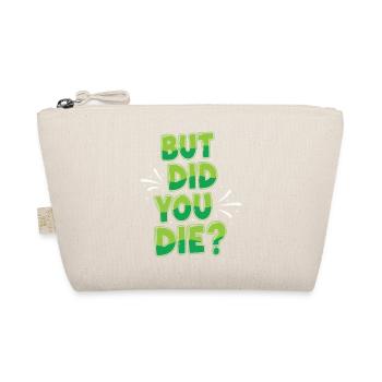 Humorous Green Text Bubble But Did You Die? - Organic Pouch - nature - Front