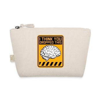 I Think You Dropped This Brain Sarcasm Humor - Organic Pouch - nature - Front