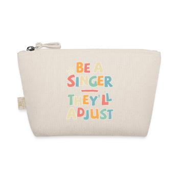 Be a Singer. They’ll adjust - Bio-Täschchen - Natur - Vorne