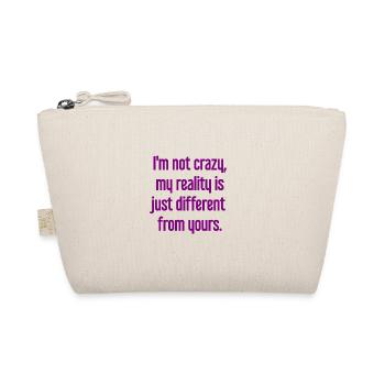 I'm not crazy – my reality is different - Organic Pouch - nature - Front