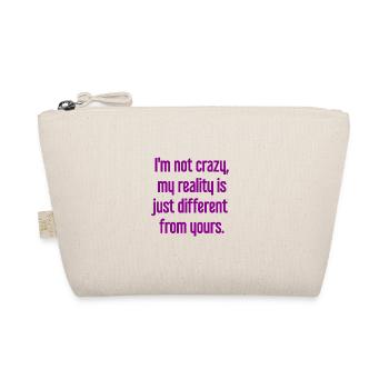 I'm not crazy – my reality is different - Organic Pouch - nature - Front