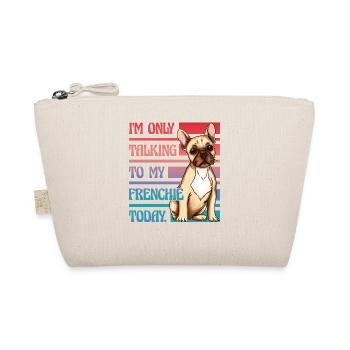 I'm only talking to my French Bulldog today - Organic Pouch - nature - Front