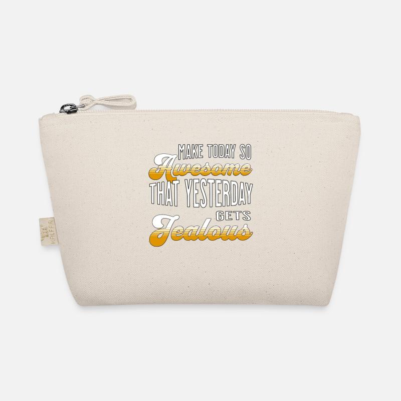 Make today so awesome that yesterday gets jealous Organic Pouch