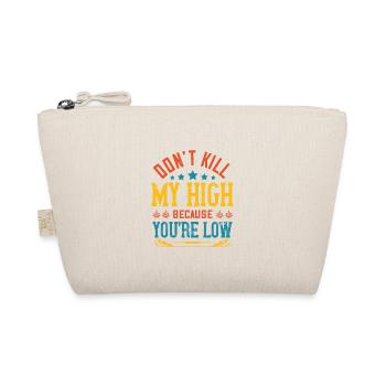 Don't Kill My High Because You're Low Weed t-Shirt - Organic Pouch - nature - Front