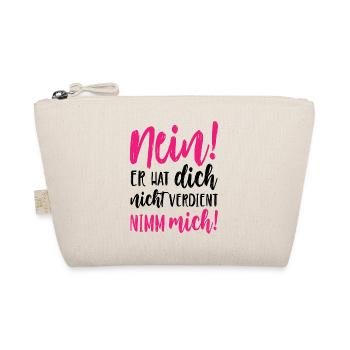 Nein Er hat dich nicht verdient Nimm mich - Bio-Täschchen - Natur - Vorne