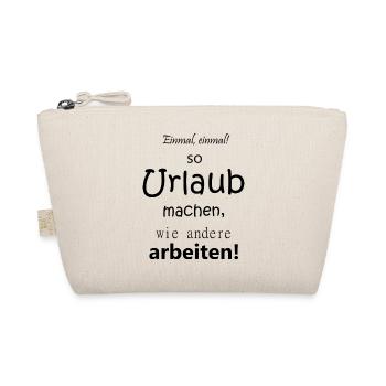 Einmal so Urlaub machen wie andere arbeiten - Bio-Täschchen - Natur - Vorne