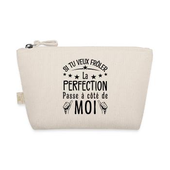 Tu veux frôler la perfection passe à côté de moi - Trousse biologique - nature - Devant