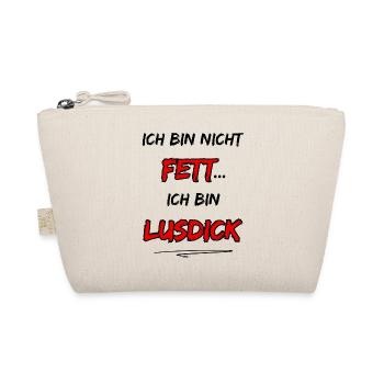 Ich bin nicht Fett... Ich bin Lusdick - Bio-Täschchen - Natur - Vorne