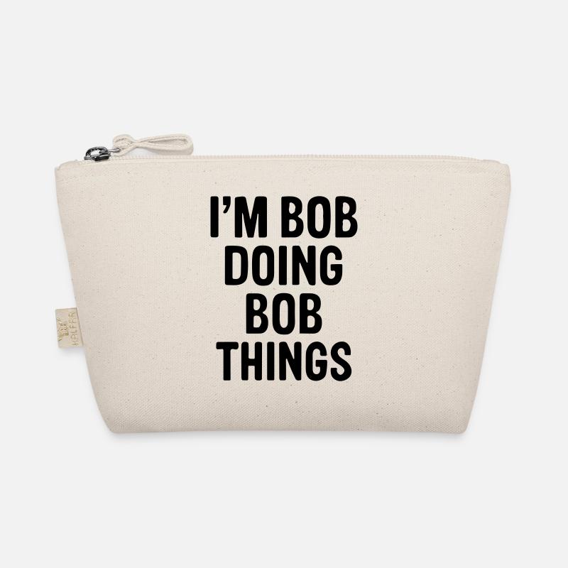 I'm Bob doing Bob things. Organic Pouch