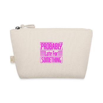 Sarcastic Gift Probably Late For Something - Organic Pouch - nature - Front