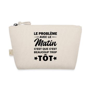 le problème avec le matin c'est beaucoup trop tôt - Trousse biologique - nature - Devant