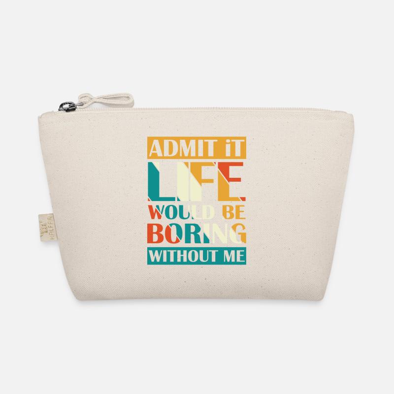 Admit that life without me boring Organic Pouch