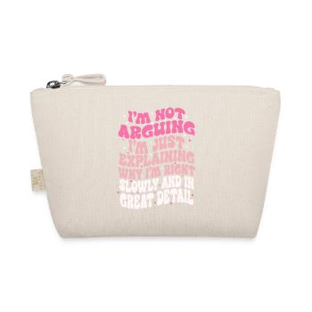i'm not arguing i'm just explaining why i'm right - Organic Pouch - nature - Front