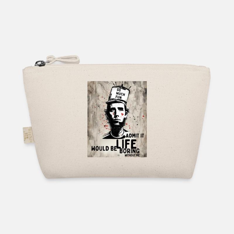 Admit it life would be boring without me Organic Pouch