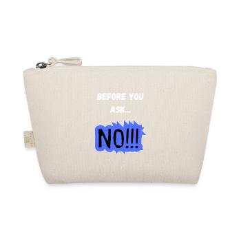 Before You Ask... NO!!! - Lustiges Statement - Bio-Täschchen - Natur - Vorne