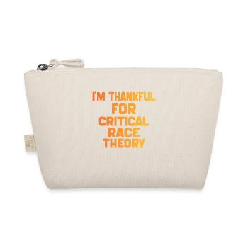 I'm Thankful For Critical Race Theory Funny Quote - Organic Pouch - nature - Front